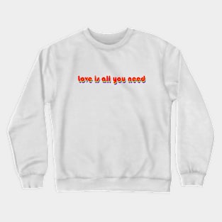 Love Is All You Need (Rainbow) Crewneck Sweatshirt